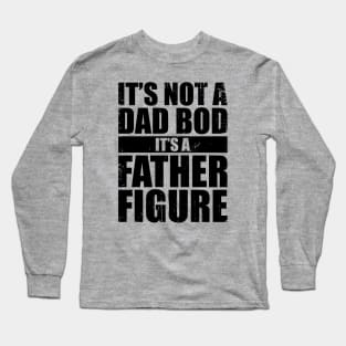 It's Not A Dad Bod It's A Father Figure Funny Long Sleeve T-Shirt